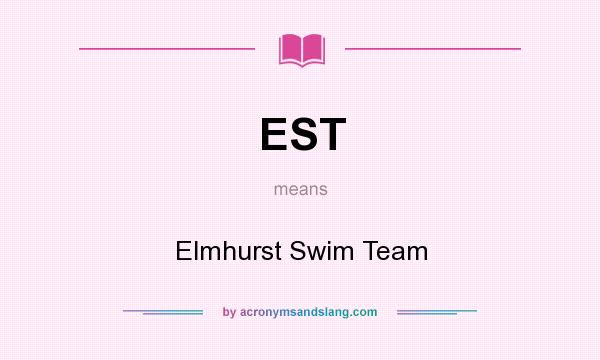 What does EST mean? It stands for Elmhurst Swim Team