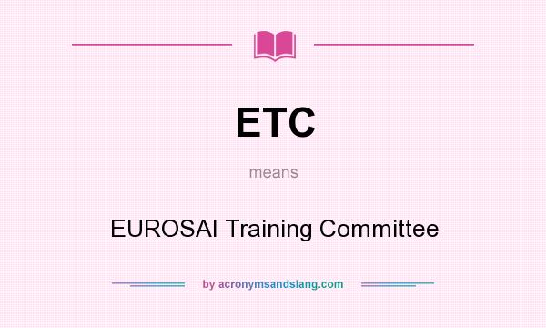 What does ETC mean? It stands for EUROSAI Training Committee