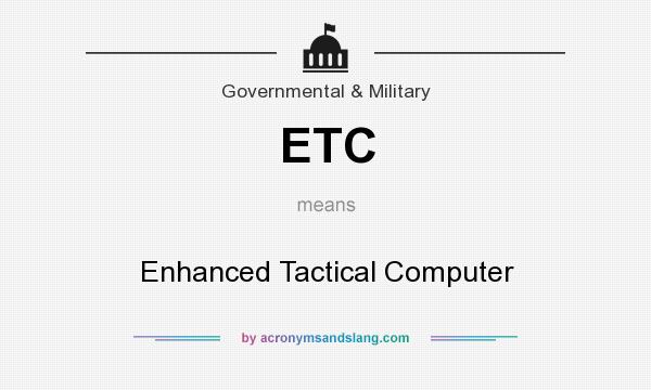 What does ETC mean? It stands for Enhanced Tactical Computer