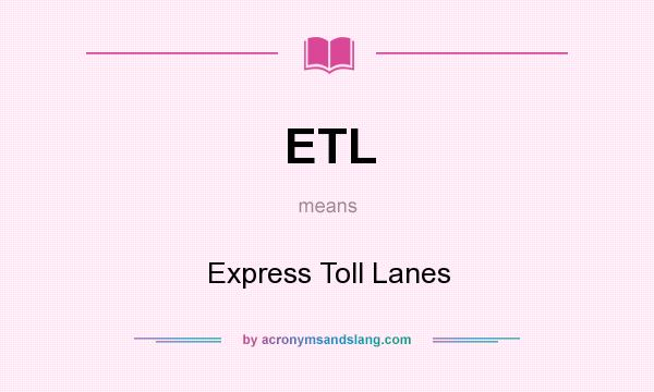 What does ETL mean? It stands for Express Toll Lanes