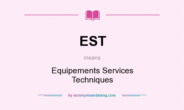 What does EST mean? It stands for Equipements Services Techniques