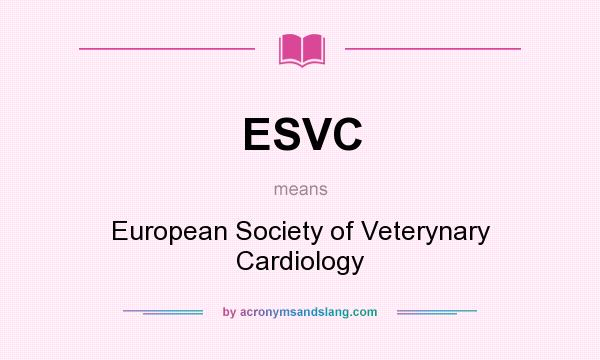What does ESVC mean? It stands for European Society of Veterynary Cardiology