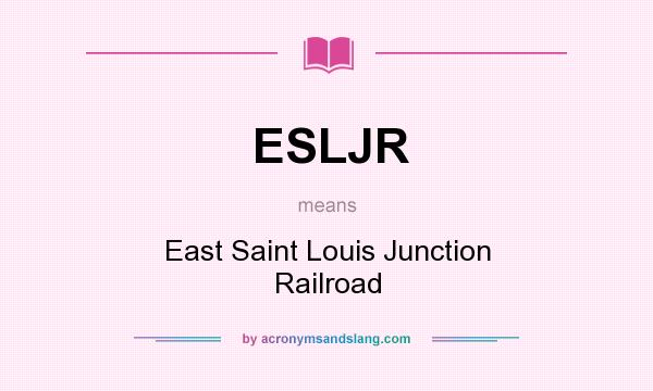 What does ESLJR mean? It stands for East Saint Louis Junction Railroad