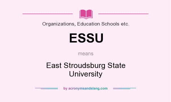 What does ESSU mean? It stands for East Stroudsburg State University