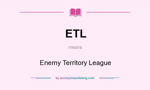 What does ETL mean? It stands for Enemy Territory League