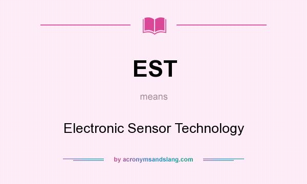 What does EST mean? It stands for Electronic Sensor Technology