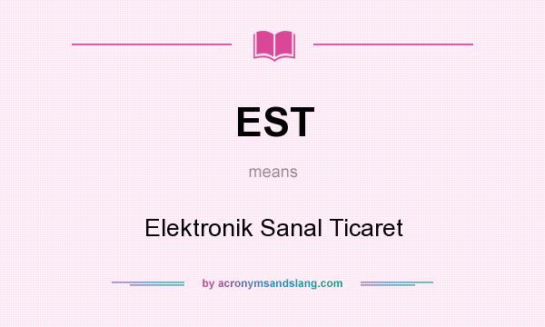 What does EST mean? It stands for Elektronik Sanal Ticaret