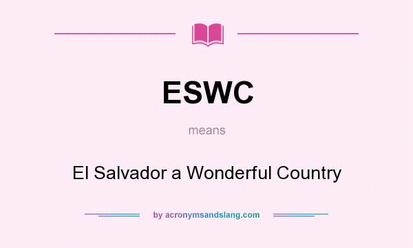 What does ESWC mean? It stands for El Salvador a Wonderful Country