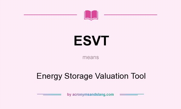 What does ESVT mean? It stands for Energy Storage Valuation Tool