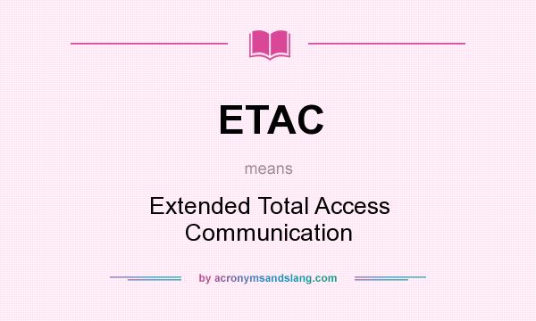 What does ETAC mean? It stands for Extended Total Access Communication