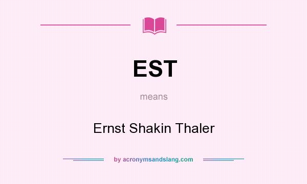 What does EST mean? It stands for Ernst Shakin Thaler