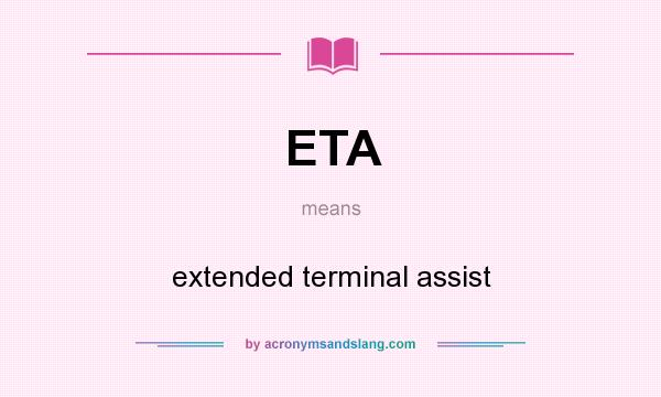 What does ETA mean? It stands for extended terminal assist