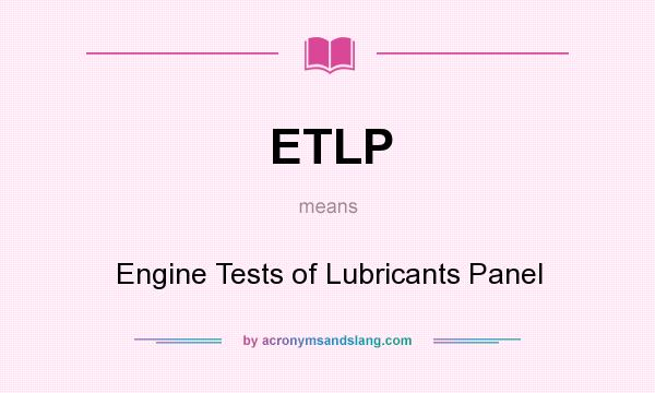What does ETLP mean? It stands for Engine Tests of Lubricants Panel