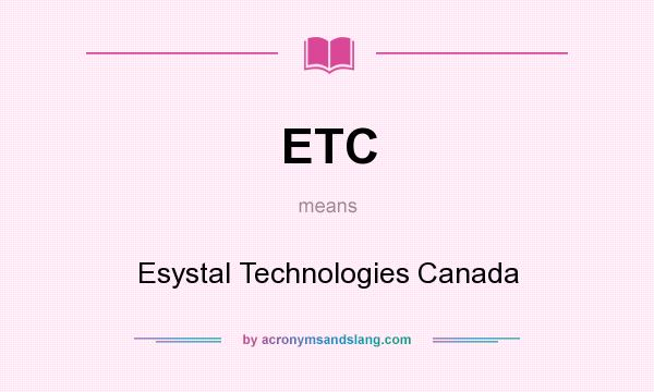 What does ETC mean? It stands for Esystal Technologies Canada