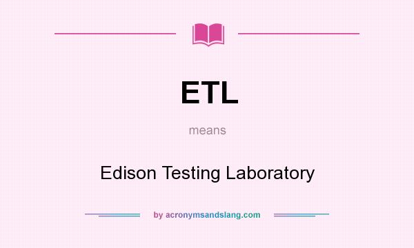 What does ETL mean? It stands for Edison Testing Laboratory