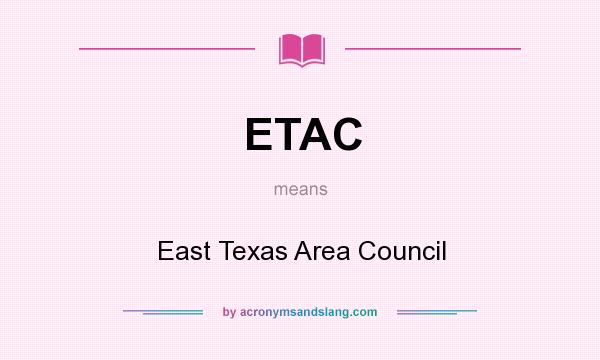 What does ETAC mean? It stands for East Texas Area Council
