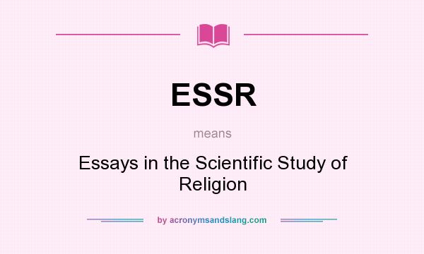What does ESSR mean? It stands for Essays in the Scientific Study of Religion