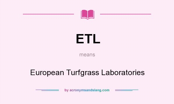 What does ETL mean? It stands for European Turfgrass Laboratories
