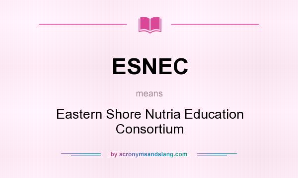 What does ESNEC mean? It stands for Eastern Shore Nutria Education Consortium