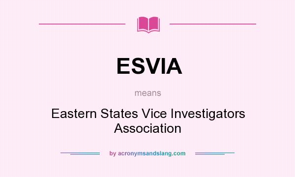 What does ESVIA mean? It stands for Eastern States Vice Investigators Association