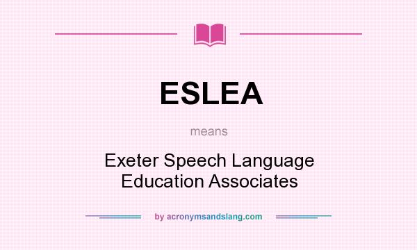 What does ESLEA mean? It stands for Exeter Speech Language Education Associates