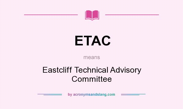 What does ETAC mean? It stands for Eastcliff Technical Advisory Committee