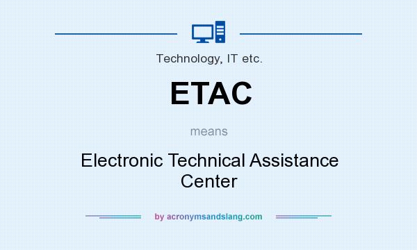 What does ETAC mean? It stands for Electronic Technical Assistance Center