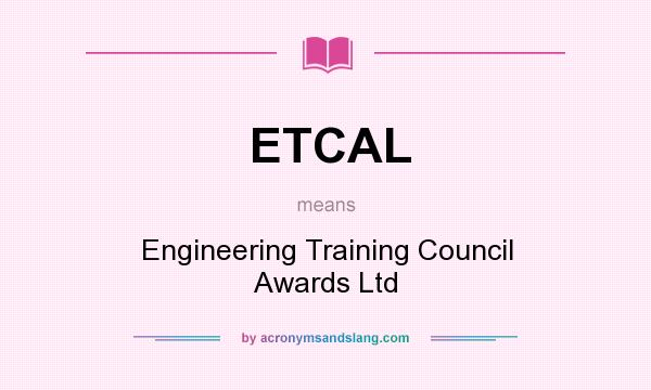 What does ETCAL mean? It stands for Engineering Training Council Awards Ltd