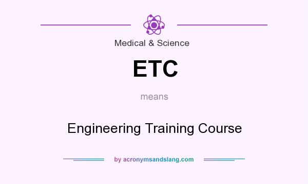 What does ETC mean? It stands for Engineering Training Course