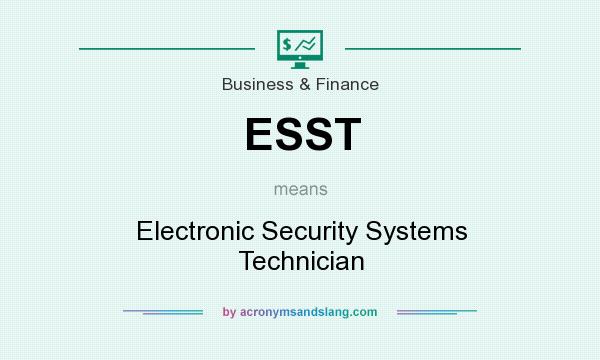 What does ESST mean? It stands for Electronic Security Systems Technician