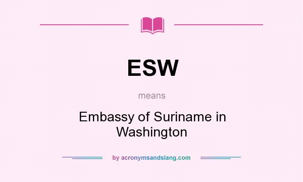 What does ESW mean? It stands for Embassy of Suriname in Washington