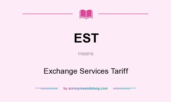 What does EST mean? It stands for Exchange Services Tariff