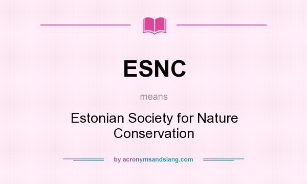 What does ESNC mean? It stands for Estonian Society for Nature Conservation
