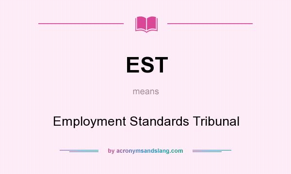 What does EST mean? It stands for Employment Standards Tribunal