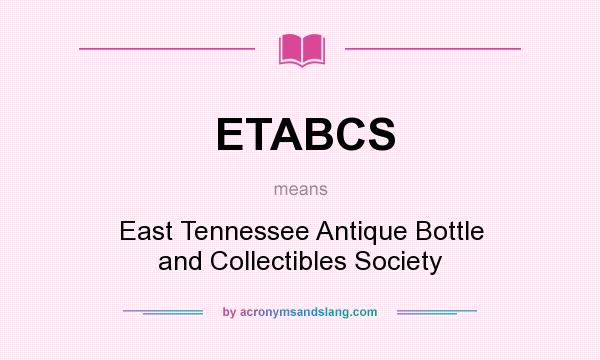 What does ETABCS mean? It stands for East Tennessee Antique Bottle and Collectibles Society