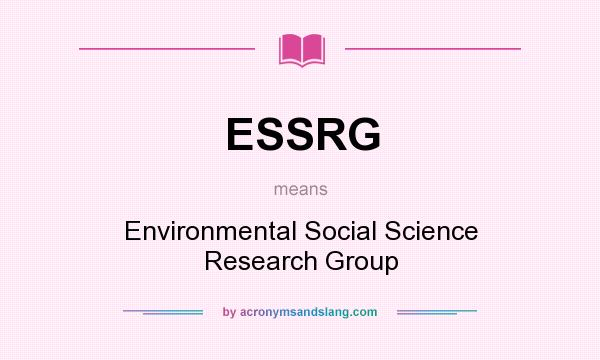 What does ESSRG mean? It stands for Environmental Social Science Research Group