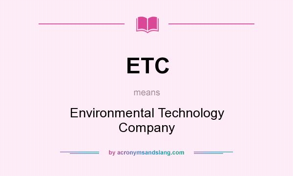 What does ETC mean? It stands for Environmental Technology Company