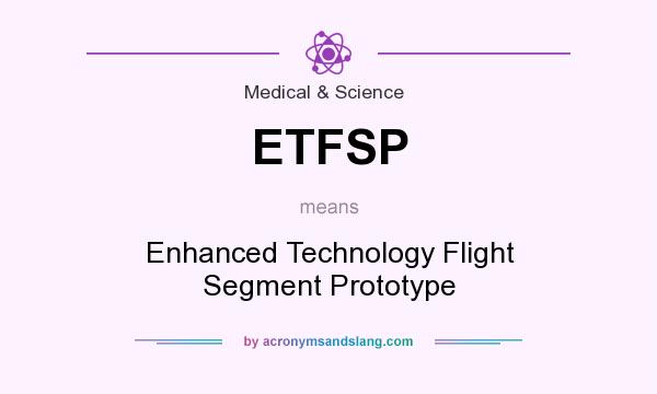 What does ETFSP mean? It stands for Enhanced Technology Flight Segment Prototype