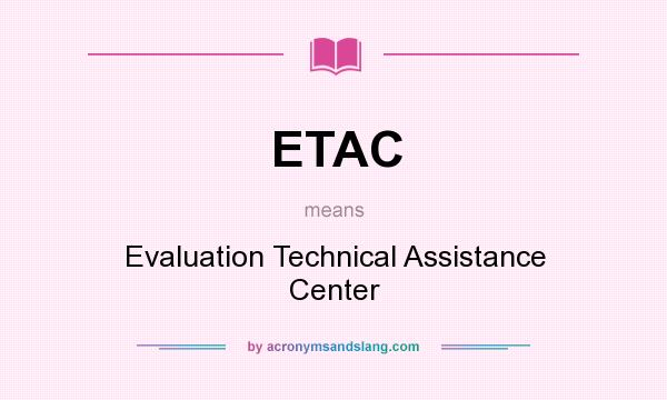 What does ETAC mean? It stands for Evaluation Technical Assistance Center