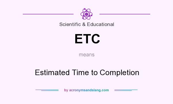 What does ETC mean? It stands for Estimated Time to Completion