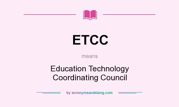 What does ETCC mean? It stands for Education Technology Coordinating Council