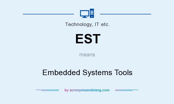 What does EST mean? It stands for Embedded Systems Tools