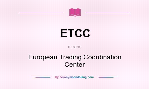 What does ETCC mean? It stands for European Trading Coordination Center