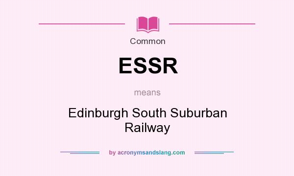 What does ESSR mean? It stands for Edinburgh South Suburban Railway