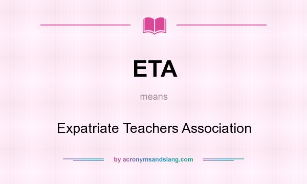 What does ETA mean? It stands for Expatriate Teachers Association