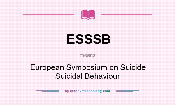 What does ESSSB mean? It stands for European Symposium on Suicide Suicidal Behaviour