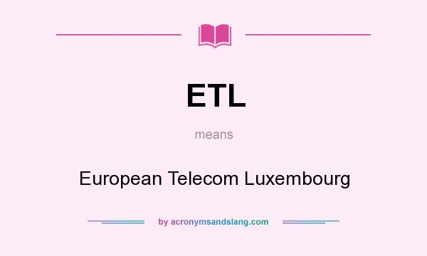 What does ETL mean? It stands for European Telecom Luxembourg