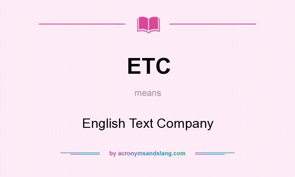 What does ETC mean? It stands for English Text Company