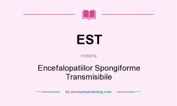 What does EST mean? It stands for Encefalopatiilor Spongiforme Transmisibile