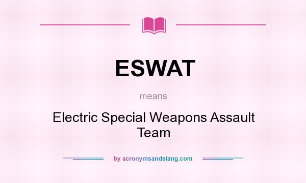 What does ESWAT mean? It stands for Electric Special Weapons Assault Team